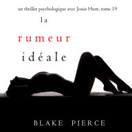 La Rumeur Idéale (Un thriller psychologique avec Jessie Hunt, tome 19): Narration par une voix synthétisée