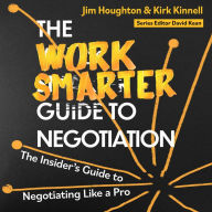 The Work Smarter Guide to Negotiation: The Insider's Guide to Negotiating Like a Pro