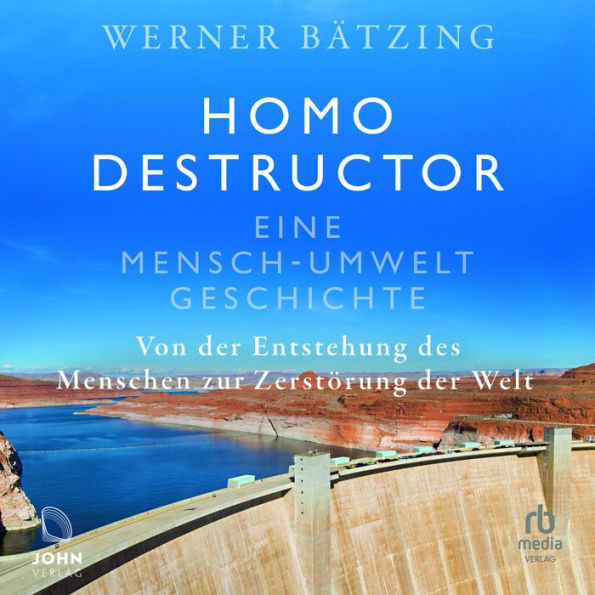 Homo destructor: Eine Mensch-Umwelt-Geschichte