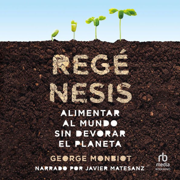 Regénesis: Alimentar al mundo sin devorar el planeta (Feeding the World Without Devouring the Planet)