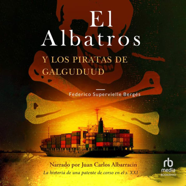 El Albatros y los piratas de Galguduud: La historia de una patente de corso en el s. XXI