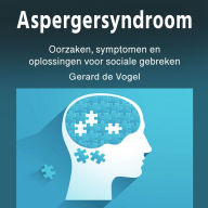 Aspergersyndroom: Oorzaken, symptomen en oplossingen voor sociale gebreken
