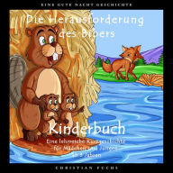 EINE GUTE NACHT GESCHICHTE - Die Herausforderung des Bibers: Kinderbuch - Eine lehrreiche Kurzgeschichte für Mädchen und Jungen