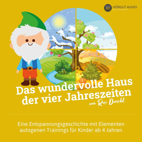 Das wundervolle Haus der vier Jahreszeiten: Eine Entspannungsgeschichte mit Elementen autogenen Trainings für Kinder ab 4 Jahren