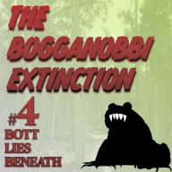 The Bogganobbi Extinction #4: Bott Lies Beneath