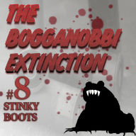 The Bogganobbi Extinction #8: Stinky Boots