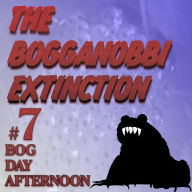 The Bogganobbi Extinction #7: Bog Day Afternoon