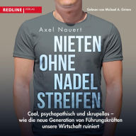 Nieten ohne Nadelstreifen: Cool, psychopathisch und skrupellos - wie die neue Generation von Führungskräften unsere Wirtschaft ruiniert (Abridged)