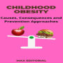 Childhood Obesity: Causes, Consequences and Prevention Approaches (Abridged)