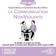 La Communication NonViolente, c'est malin: En famille, en couple, au travail... Comment parler et écouter pour désamorcer petits et gros conflits