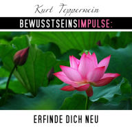 Bewusstseinsimpulse: Erfinde dich neu