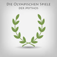 Die Olympischen Spiele - Der Mythos