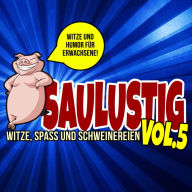 Saulustig - Witze, Spass und Schweinereien, Vol. 5: Witze und Humor für Erwachsene!