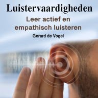 Luistervaardigheden: Leer actief en empathisch luisteren