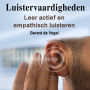 Luistervaardigheden: Leer actief en empathisch luisteren