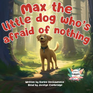 Max the little dog who's afraid of nothing: An inspiring and moving tale for children to read before bedtime! For children aged 2 to 5.