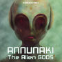 Annunaki: The Alien Gods