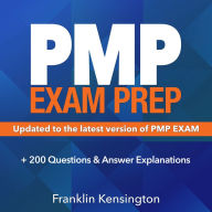 PMP Exam Prep: Master the Latest Techniques and Trends with this In-depth Project Management Professional Guide: Study Guide Real-life PMP Questions and Detailed Explanation 200+ Questions and Answers