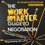 The Work Smarter Guide to Negotiation: The Insider's Guide to Negotiating Like a Pro