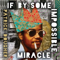 If By Some Impossible Miracle: Coming of Age in Underground New York