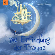 Die Erfindung der Träume: Eine besondere Gute Nacht Geschichte