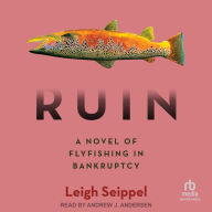 Ruin: A Novel of Flyfishing in Bankruptcy