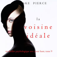 La Voisine Idéale (Un thriller psychologique avec Jessie Hunt, tome 9): Narration par une voix synthétisée