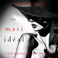 Le Mari Idéal (Un thriller psychologique avec Jessie Hunt, tome 22): Narration par une voix synthétisée