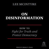 On Disinformation: How to Fight for Truth and Protect Democracy