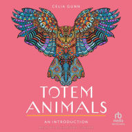 Totem Animals: An Introduction: Your Plain & Simple Guide to Finding, Connecting to, and Working with Your Animal Guide