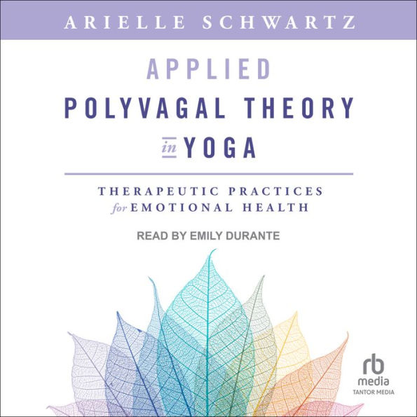 Applied Polyvagal Theory in Yoga: Therapeutic Practices for Emotional Health