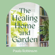 The Healing Home and Garden: Reimagining spaces for optimal wellbeing