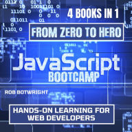 JavaScript Bootcamp: From Zero To Hero: Hands-On Learning For Web Developers