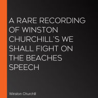 A Rare Recording of Winston Churchill's We Shall Fight On The Beaches Speech
