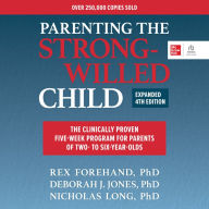 Parenting the Strong-Willed Child, Expanded Fourth Edition: The Clinically Proven Five-Week Program for Parents of Two- to Six-Year-Olds (4th Edition)