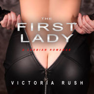 The First Lady: A Forbidden Lesbian Romance (Lesbian Erotica)