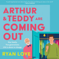Arthur and Teddy Are Coming Out: The uplifting, feel-good LGBTQ 2024 novel about two men from one family finding their first loves