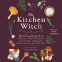 The Kitchen Witch: Your Complete Guide to Creating a Magical Kitchen with Natural Ingredients, Sacred Rituals, and Spellwork