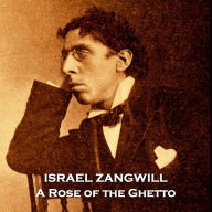 A Rose of the Ghetto: Jewish author Zangwill gives us an insight into struggles of the East End of London