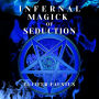 Infernal Magick Of Seduction