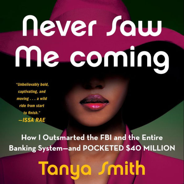 Never Saw Me Coming: How I Outsmarted the FBI and the Entire Banking System-and Pocketed $40 Million
