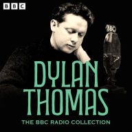 The Dylan Thomas BBC Radio Collection: Under Milk Wood, A Child's Christmas in Wales, Rebecca's Daughters & more