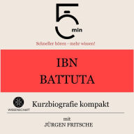 Ibn Battuta: Kurzbiografie kompakt: 5 Minuten: Schneller hören - mehr wissen!