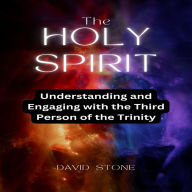 The Holy Spirit: Understanding and Engaging with the Third Person of the Trinity