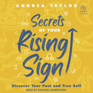 Secrets of Your Rising Sign: Discover Your Past and True Self