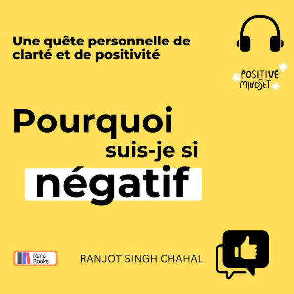 Pourquoi suis-je si négatif: Une quête personnelle de clarté et de positivité