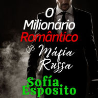 O Milionário Romântico da Máfia Russa: Romance hot dark erotico toxico adulto lgbt bissexual lesbico gays em portugues, casamento de conveniencia, secuestro