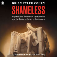 Shameless: Republicans' Deliberate Dysfunction and the Battle to Preserve Democracy
