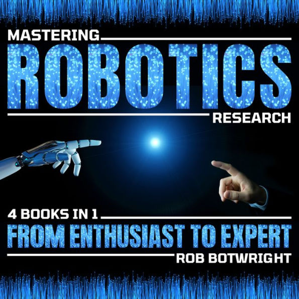 Mastering Robotics Research: From Enthusiast To Expert