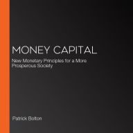 Money Capital: New Monetary Principles for a More Prosperous Society